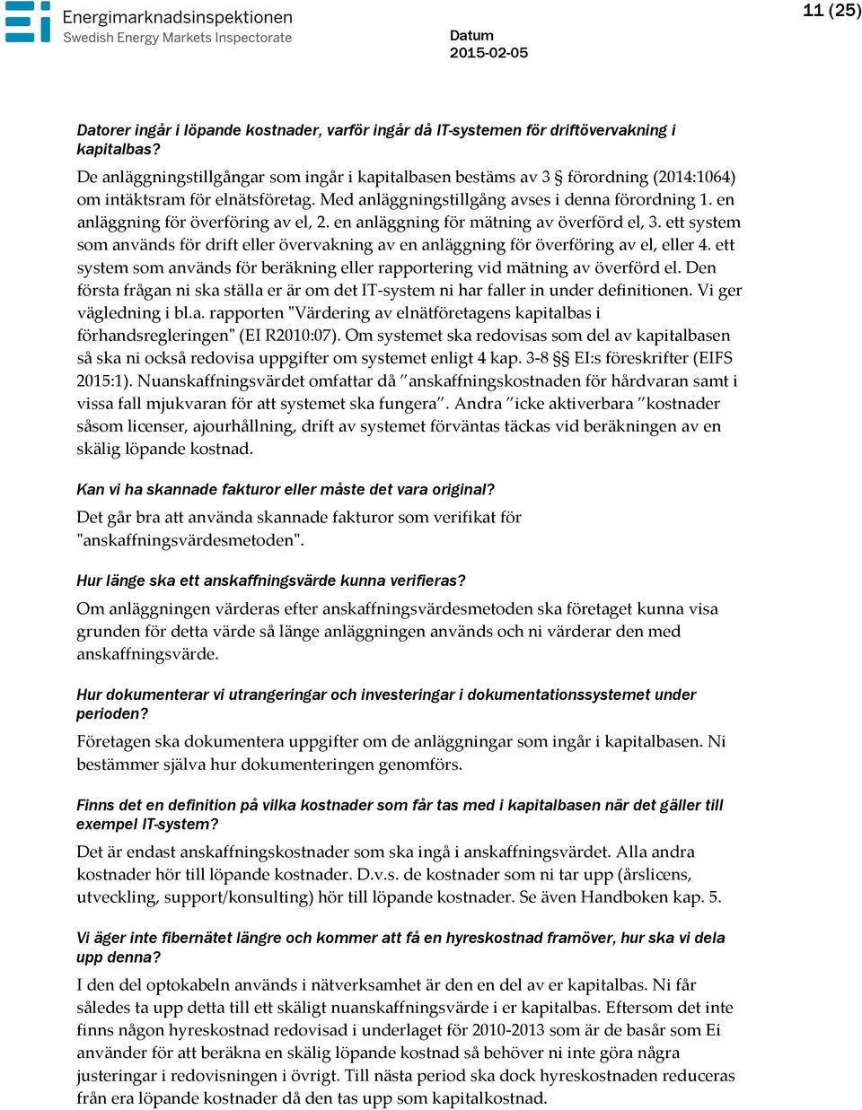 en anläggning för överföring av el, 2. en anläggning för mätning av överförd el, 3. ett system som används för drift eller övervakning av en anläggning för överföring av el, eller 4.