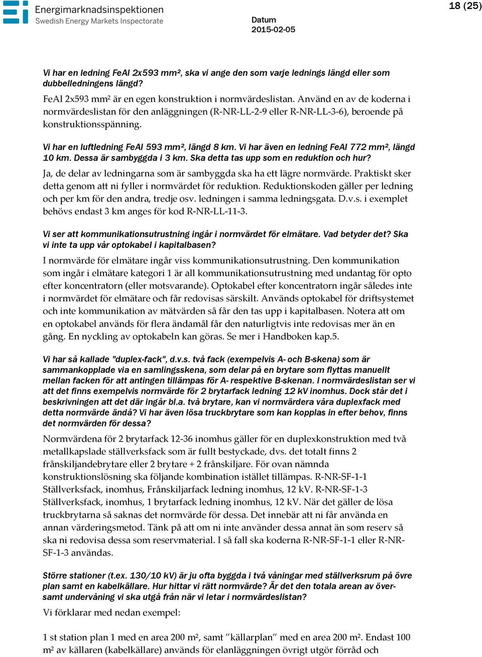 Vi har även en ledning FeAl 772 mm², längd 10 km. Dessa är sambyggda i 3 km. Ska detta tas upp som en reduktion och hur? Ja, de delar av ledningarna som är sambyggda ska ha ett lägre normvärde.