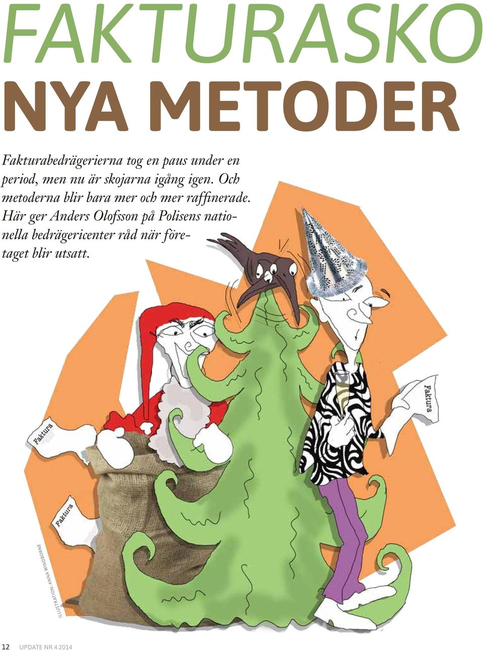 Och metoderna blir bara mer och mer raffinerade.