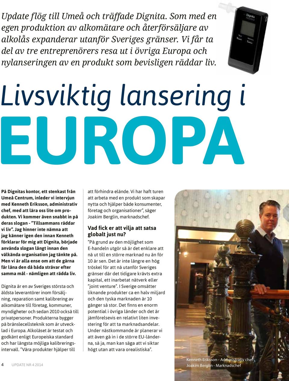 Livsviktig lansering i EUROPA På Dignitas kontor, ett stenkast från Umeå Centrum, inleder vi intervjun med Kenneth Eriksson, administrativ chef, med att lära oss lite om produkten.