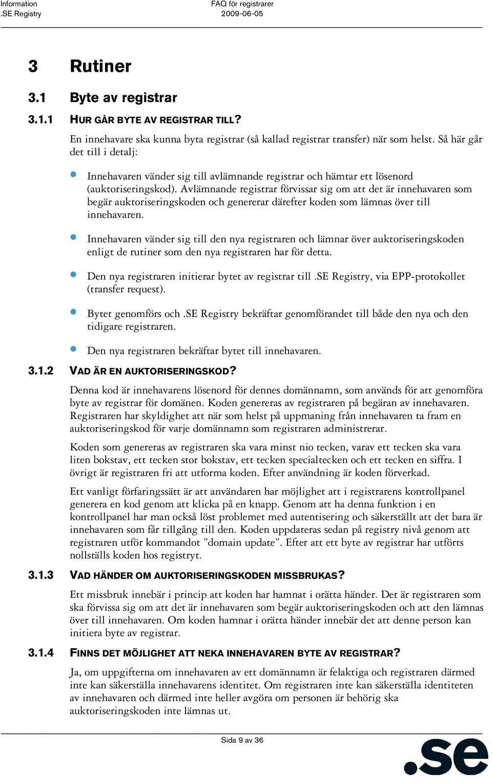 Avlämnande registrar förvissar sig om att det är innehavaren som begär auktoriseringskoden och genererar därefter koden som lämnas över till innehavaren.