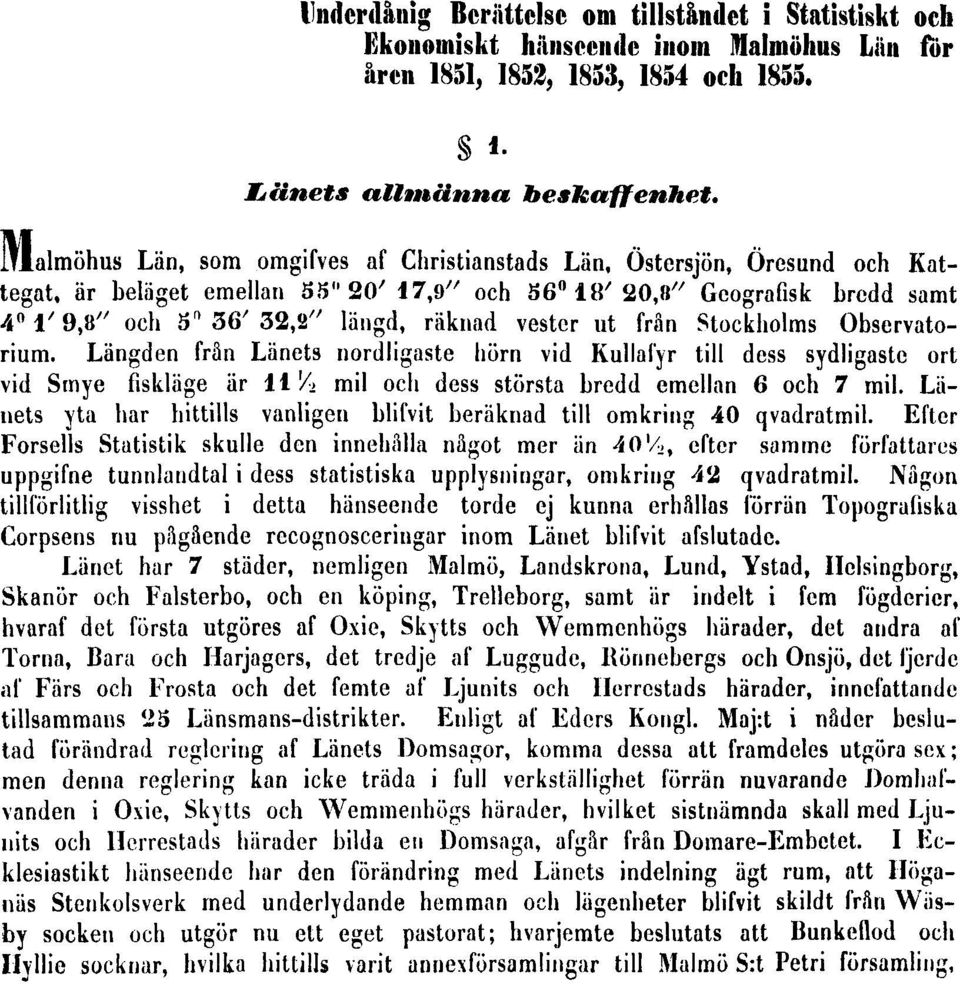 vestcr ut från Stockholms Observatorium. Längden från Länets nordligaste hörn vid Kullafyr till dess sydligaste ort vid Smye fiskläge är HY> mil och dess största bredd emellan 6 och 7 mil.