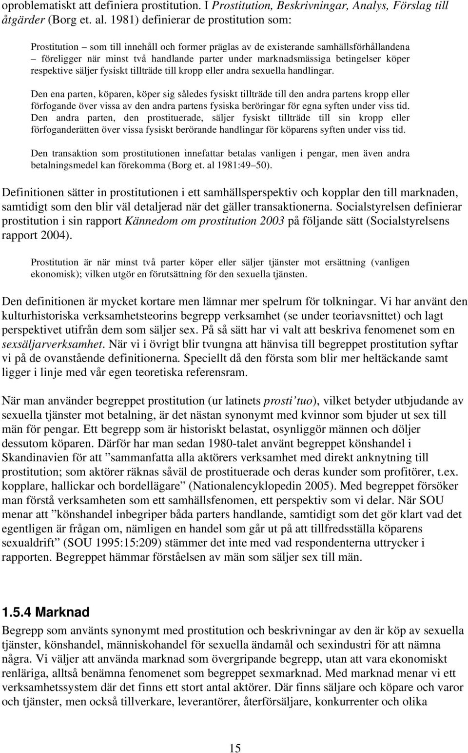 betingelser köper respektive säljer fysiskt tillträde till kropp eller andra sexuella handlingar.