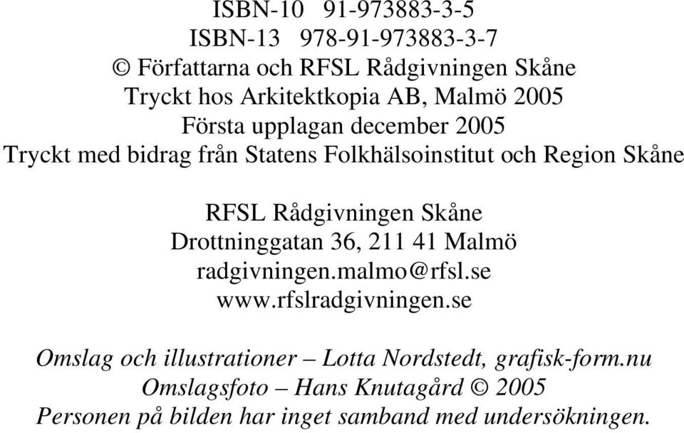 Rådgivningen Skåne Drottninggatan 36, 211 41 Malmö radgivningen.malmo@rfsl.se www.rfslradgivningen.