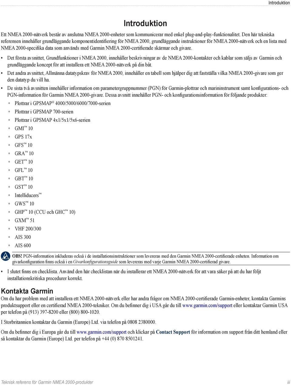 Garmin NMEA 2000-certifierade skärmar och givare.