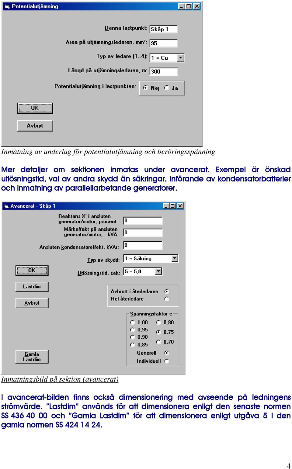 generatorer. Inmatningsbild på sektion (avancerat) I avancerat-bilden finns också dimensionering med avseende på ledningens strömvärde.