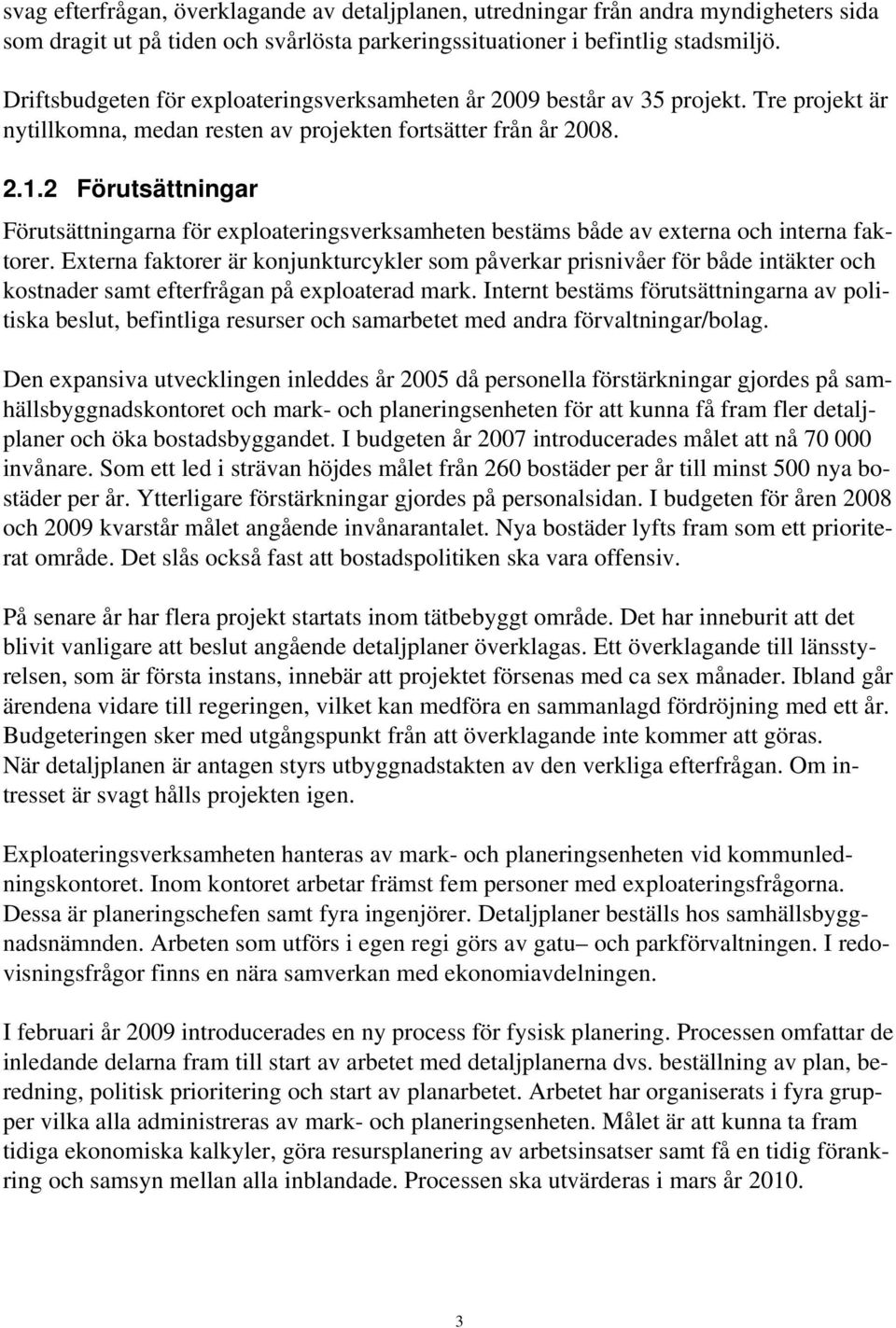 2 Förutsättningar Förutsättningarna för exploateringsverksamheten bestäms både av externa och interna faktorer.