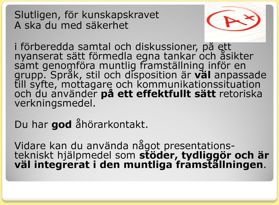 Språk, stil och disposition är väl anpassade till syfte, mottagare och kommunikationssituation och du använder på ett effektfullt