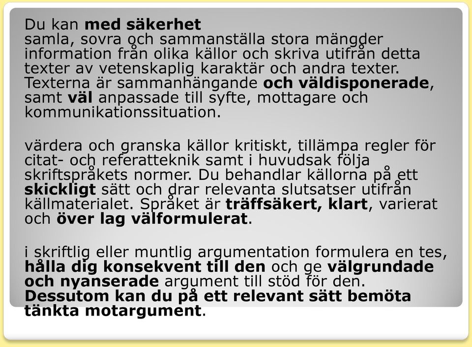 värdera och granska källor kritiskt, tillämpa regler för citat- och referatteknik samt i huvudsak följa skriftspråkets normer.