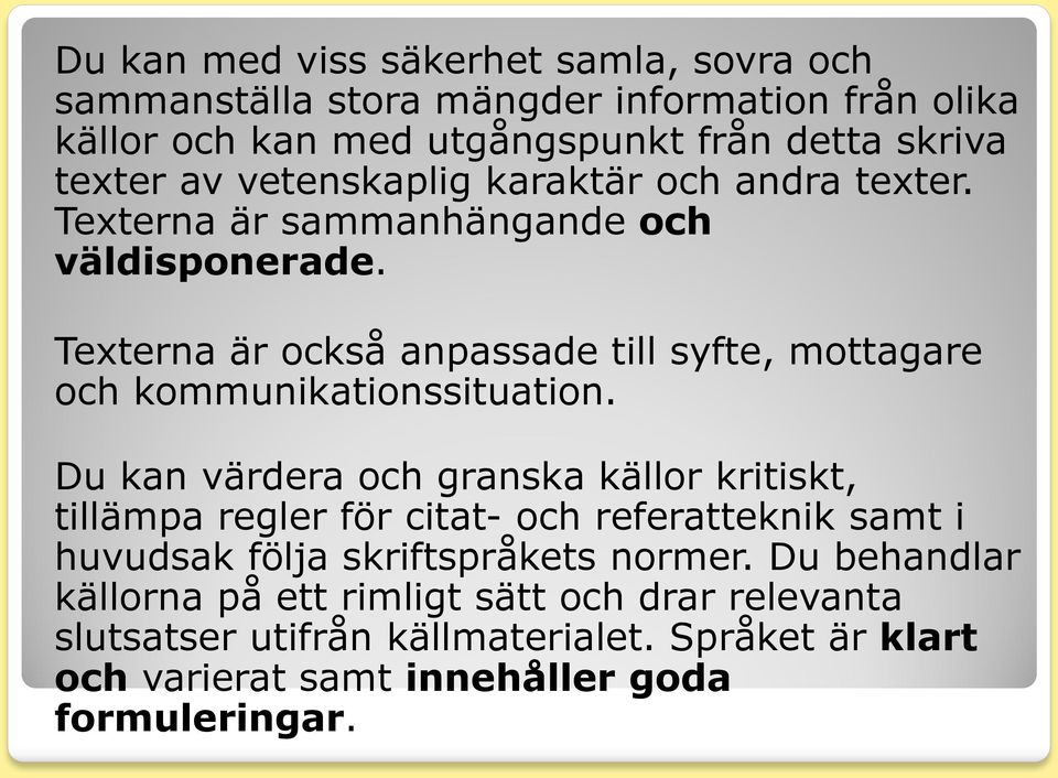 Texterna är också anpassade till syfte, mottagare och kommunikationssituation.