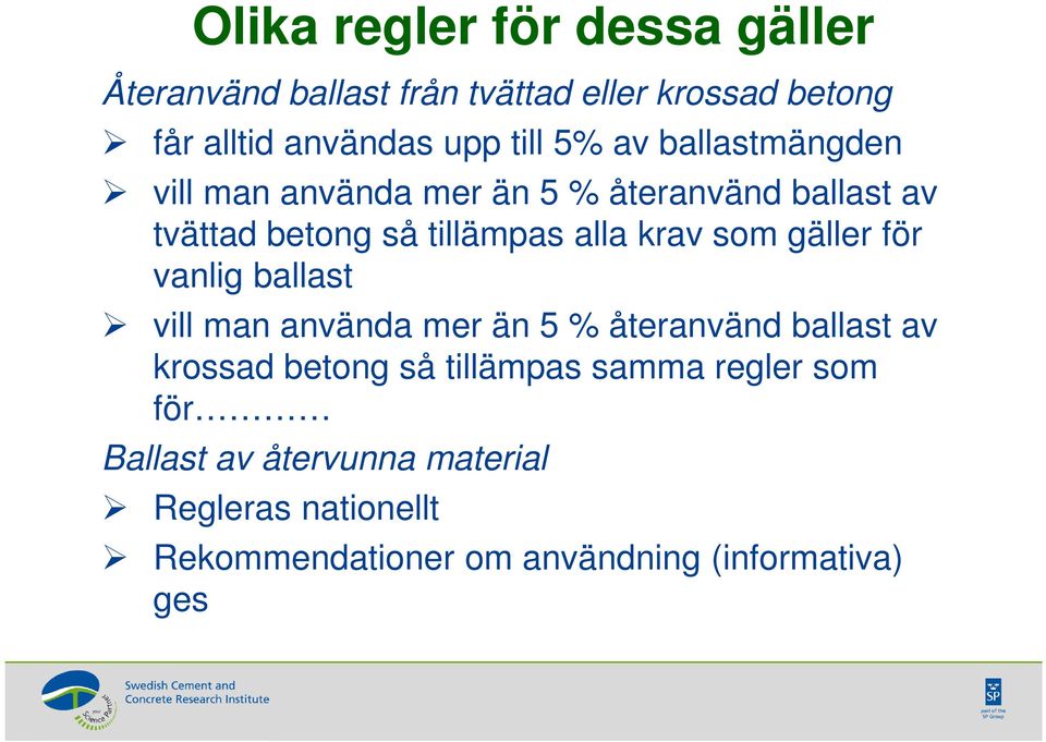 som gäller för vanlig ballast vill man använda mer än 5 % återanvänd ballast av krossad betong så tillämpas