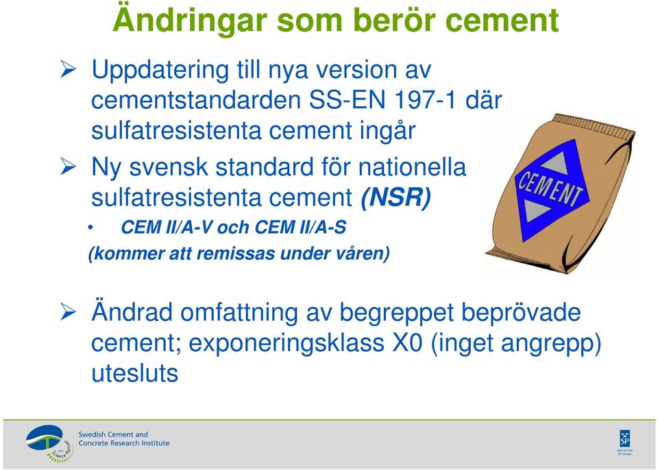 sulfatresistenta cement (NSR) CEM II/A-V och CEM II/A-S (kommer att remissas under