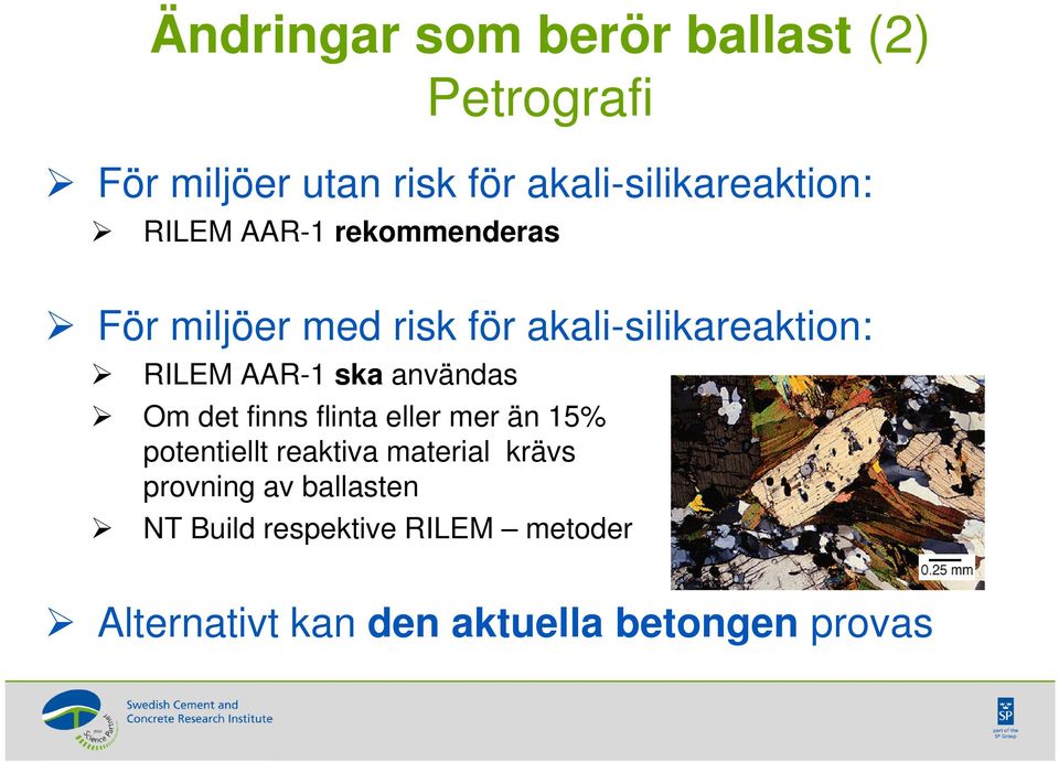 användas Om det finns flinta eller mer än 15% potentiellt reaktiva material krävs provning