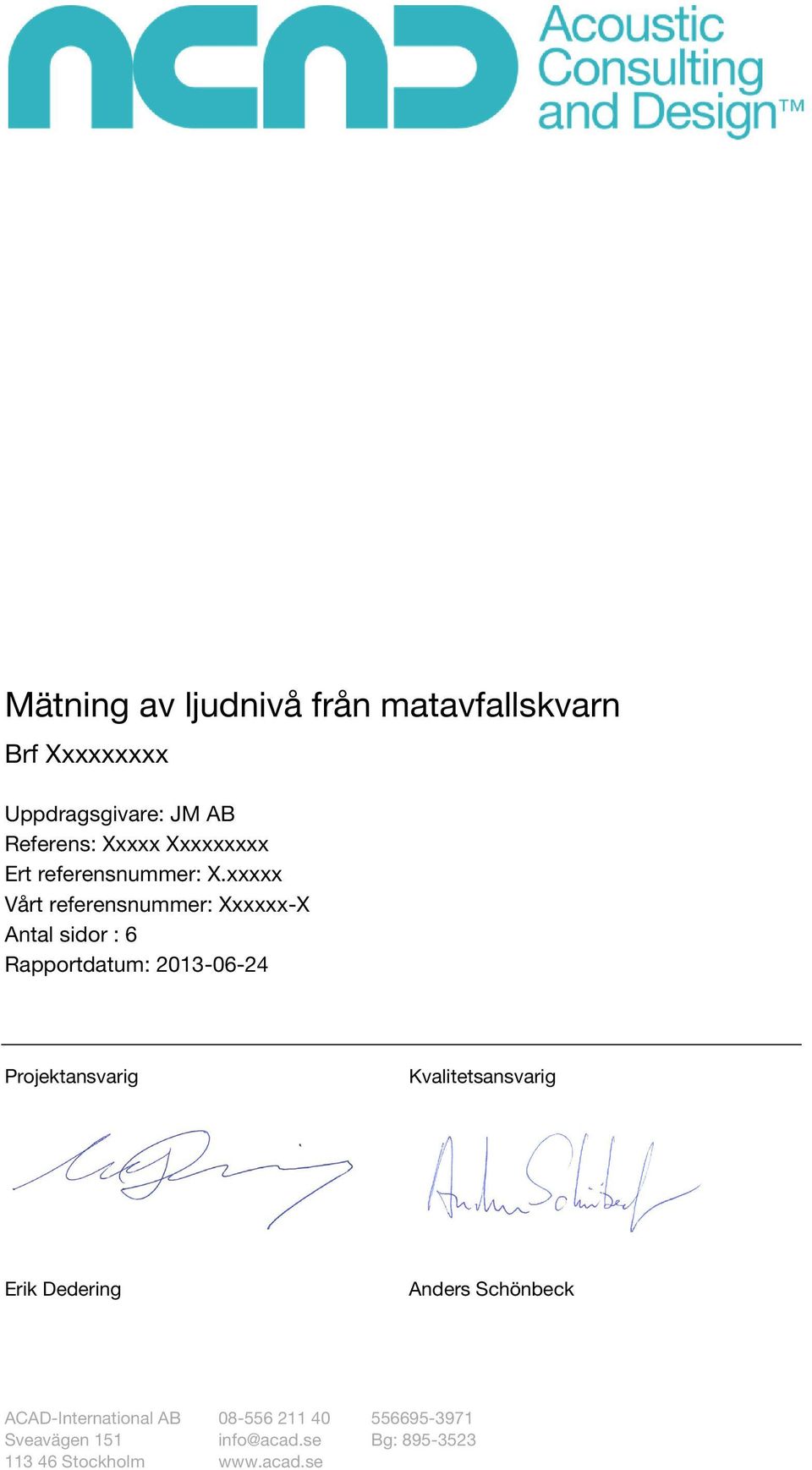 xxxxx Vårt referensnummer: Xxxxxx-X Antal sidor : 6 Rapportdatum: 2013-06-24 Projektansvarig