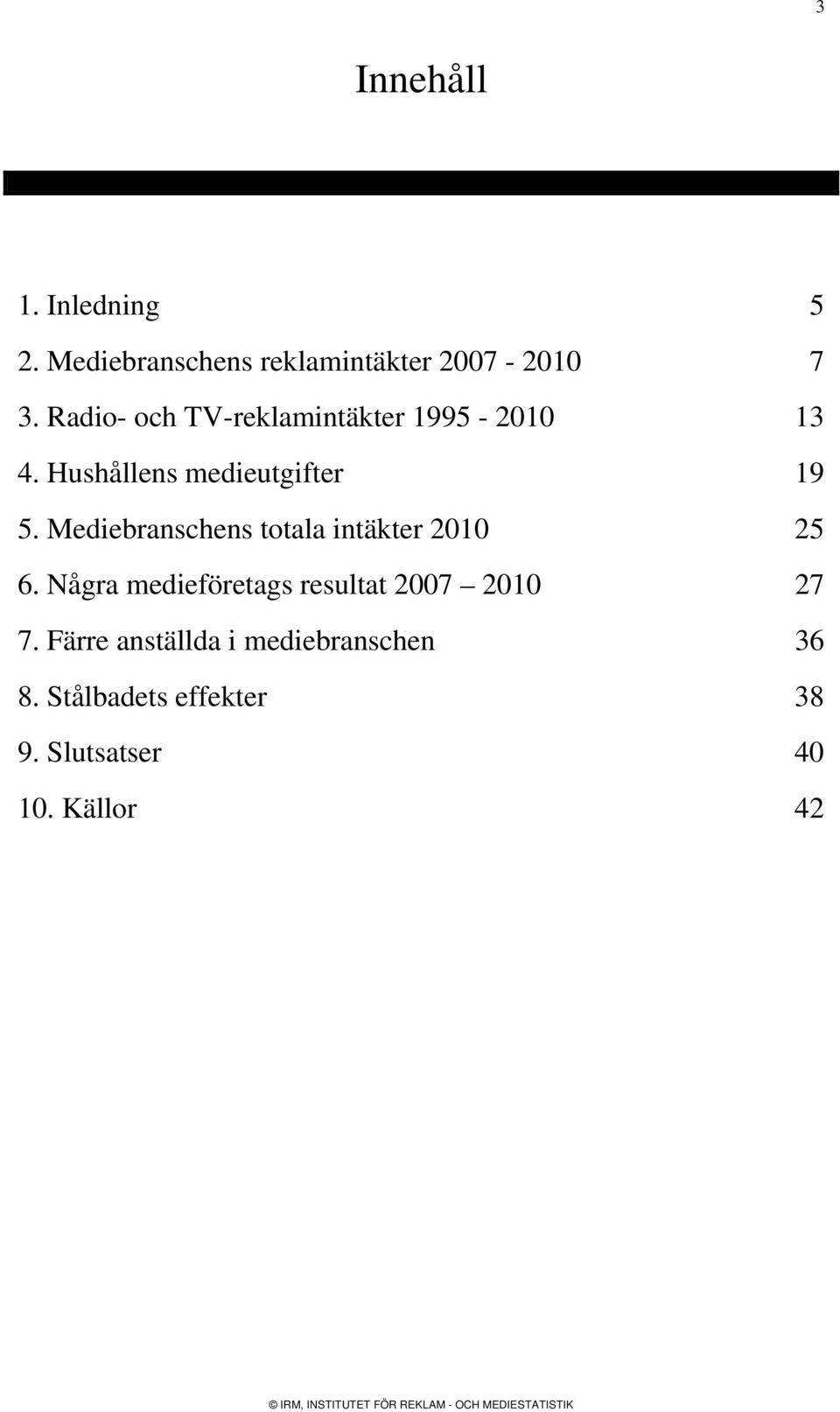 Mediebranschens totala intäkter 2010 25 6.