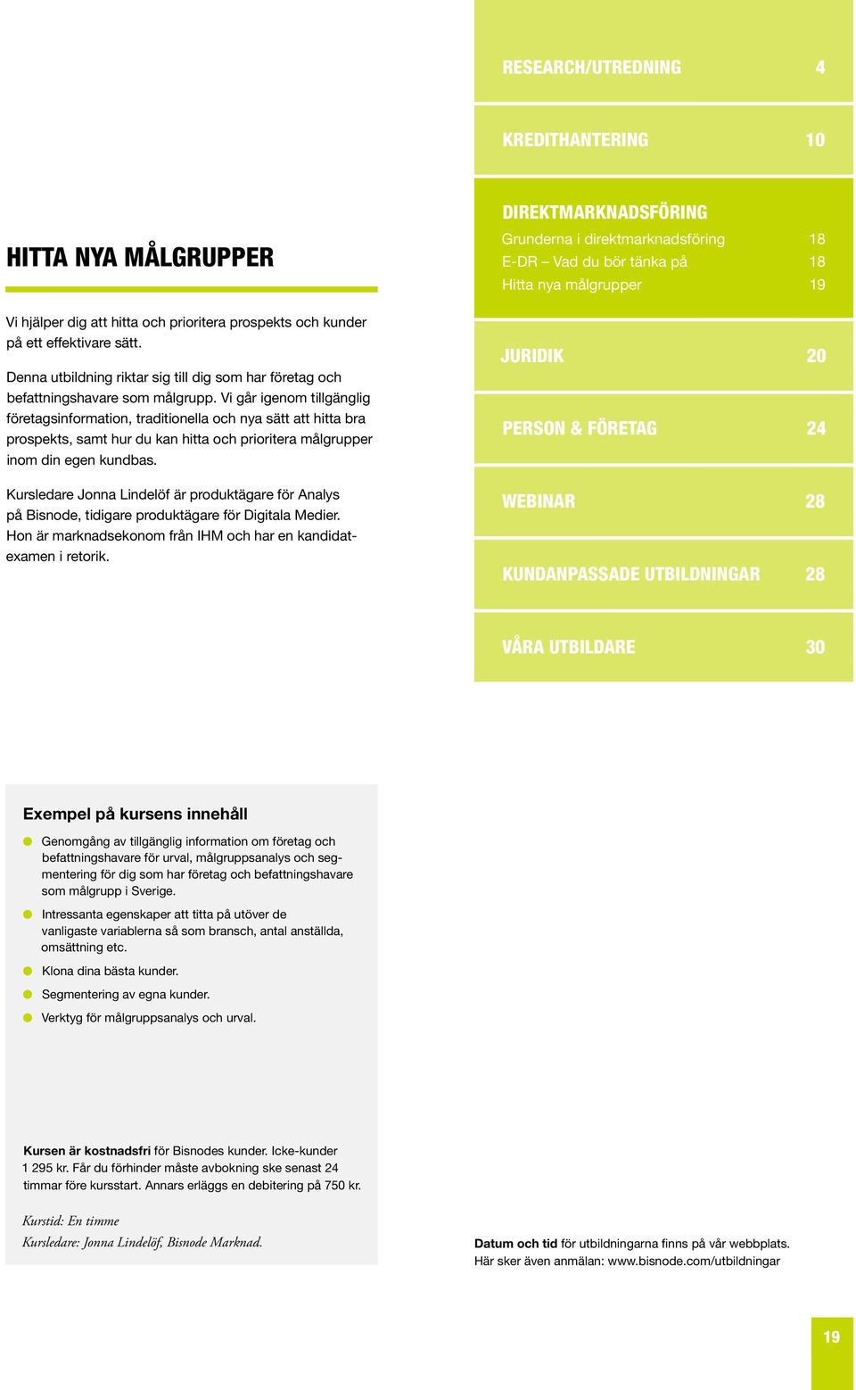 Vi går igenom tillgänglig företagsinformation, traditionella och nya sätt att hitta bra prospekts, samt hur du kan hitta och prioritera målgrupper inom din egen kundbas.