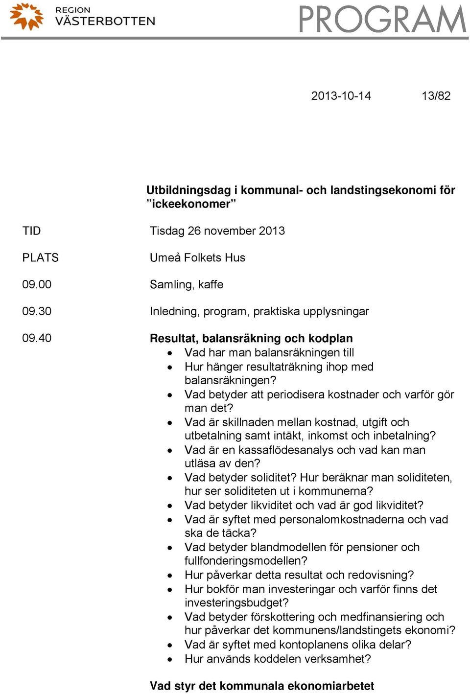 Vad är skillnaden mellan kostnad, utgift och utbetalning samt intäkt, inkomst och inbetalning? Vad är en kassaflödesanalys och vad kan man utläsa av den? Vad betyder soliditet?