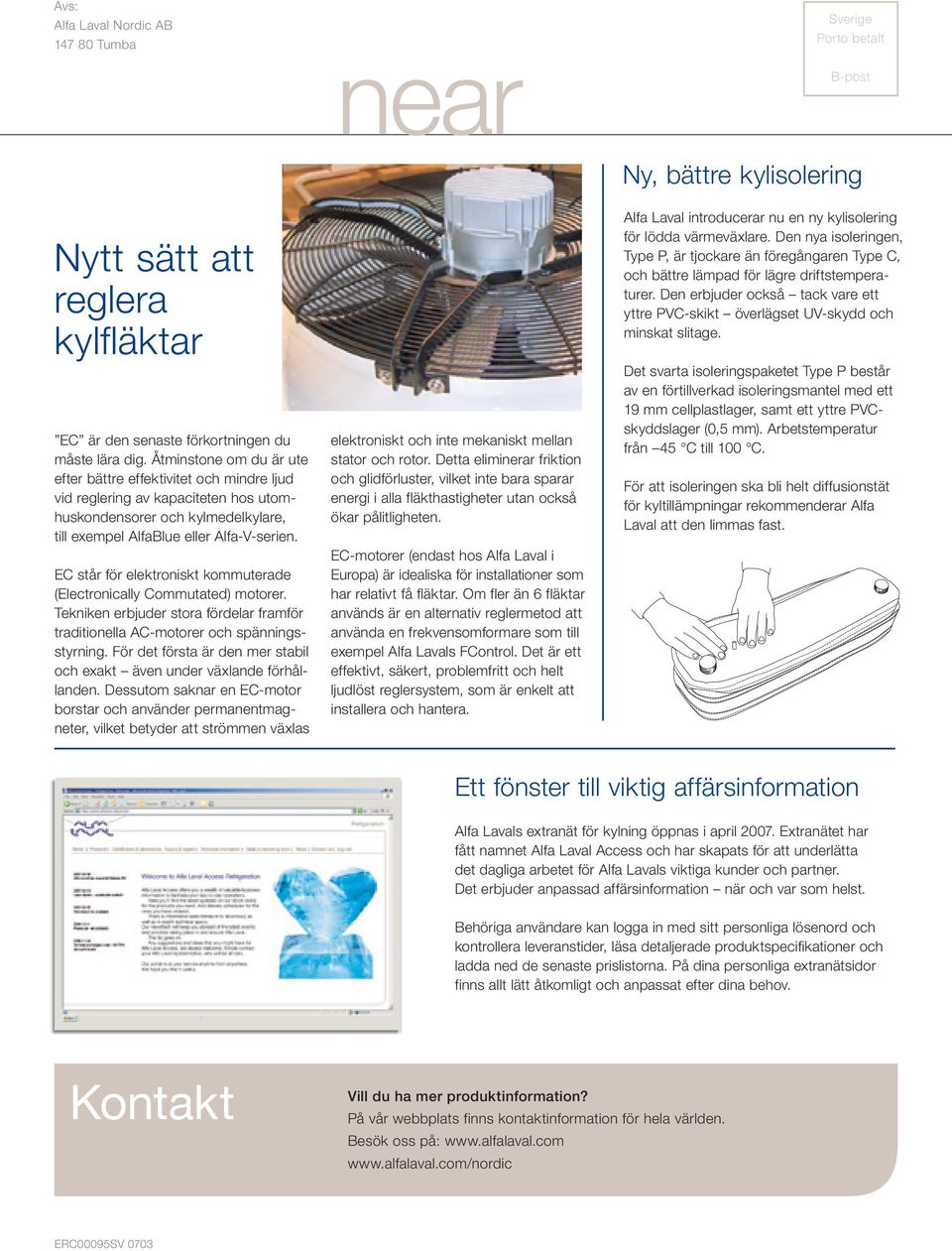 EC står för elektroniskt kommuterade (Electronically Commutated) motorer. Tekniken erbjuder stora fördelar framför traditionella AC-motorer och spänningsstyrning.