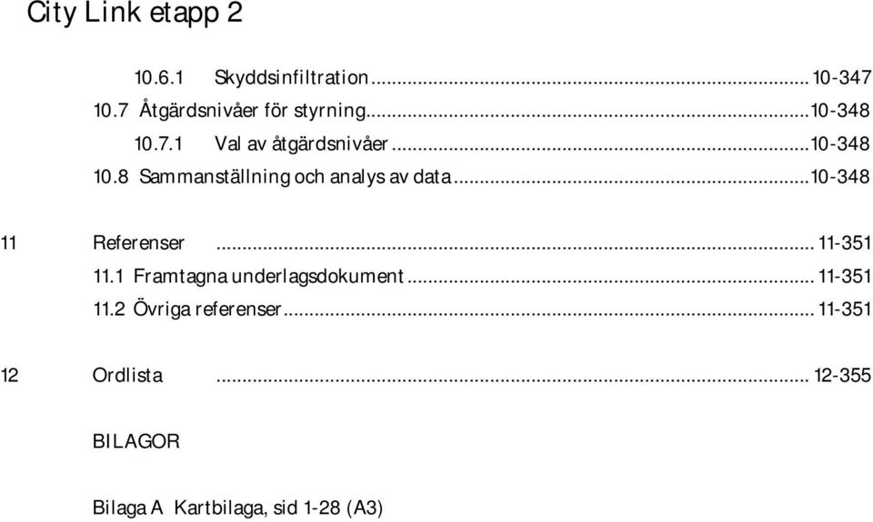 .. 11-351 11.1 Framtagna underlagsdokument... 11-351 11.2 Övriga referenser.