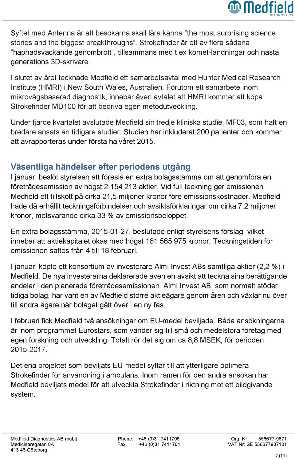 I slutet av året tecknade Medfield ett samarbetsavtal med Hunter Medical Research Institute (HMRI) i New South Wales, Australien.