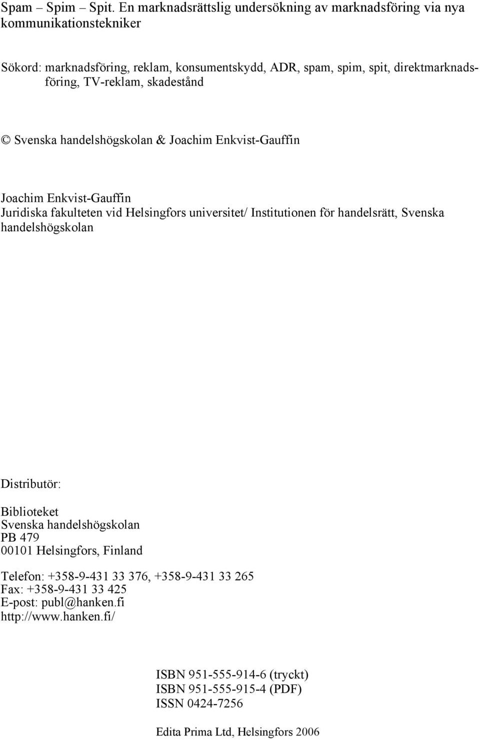 direktmarknadsföring, TV-reklam, skadestånd Svenska handelshögskolan & Joachim Enkvist-Gauffin Joachim Enkvist-Gauffin Juridiska fakulteten vid Helsingfors universitet/