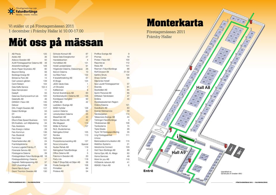 Bröderna Park AB 14 Carl Larsson-gården 139 Centi Reklam 104 Dala Kaffe Service 102-3 Dala-Demokraten 11 Dalalyft 55 Dalarnas Äventyrscentrum ab 120 Dalatrafik AB 46 DANSA!