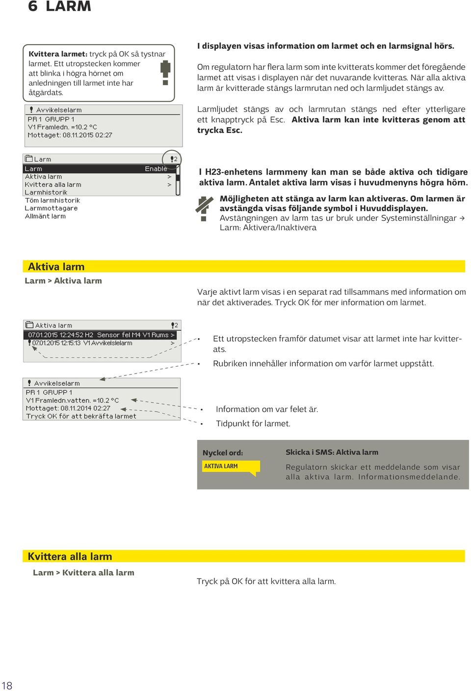 Om regulatorn har flera larm som inte kvitterats kommer det föregående larmet att visas i displayen när det nuvarande kvitteras.