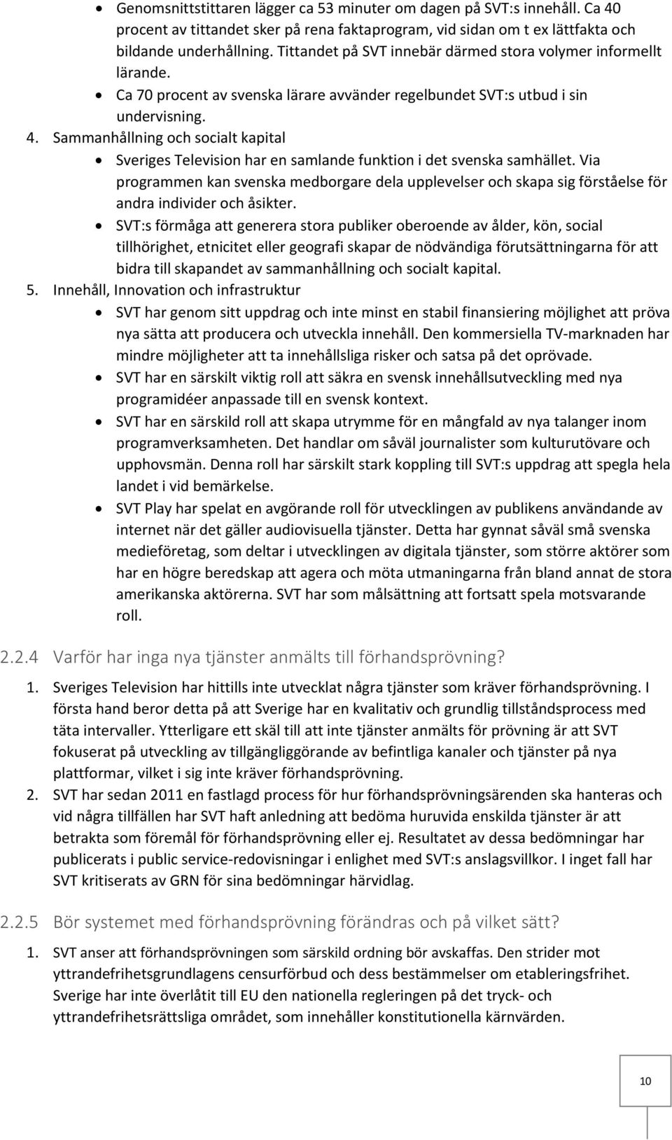 Sammanhållning och socialt kapital Sveriges Television har en samlande funktion i det svenska samhället.