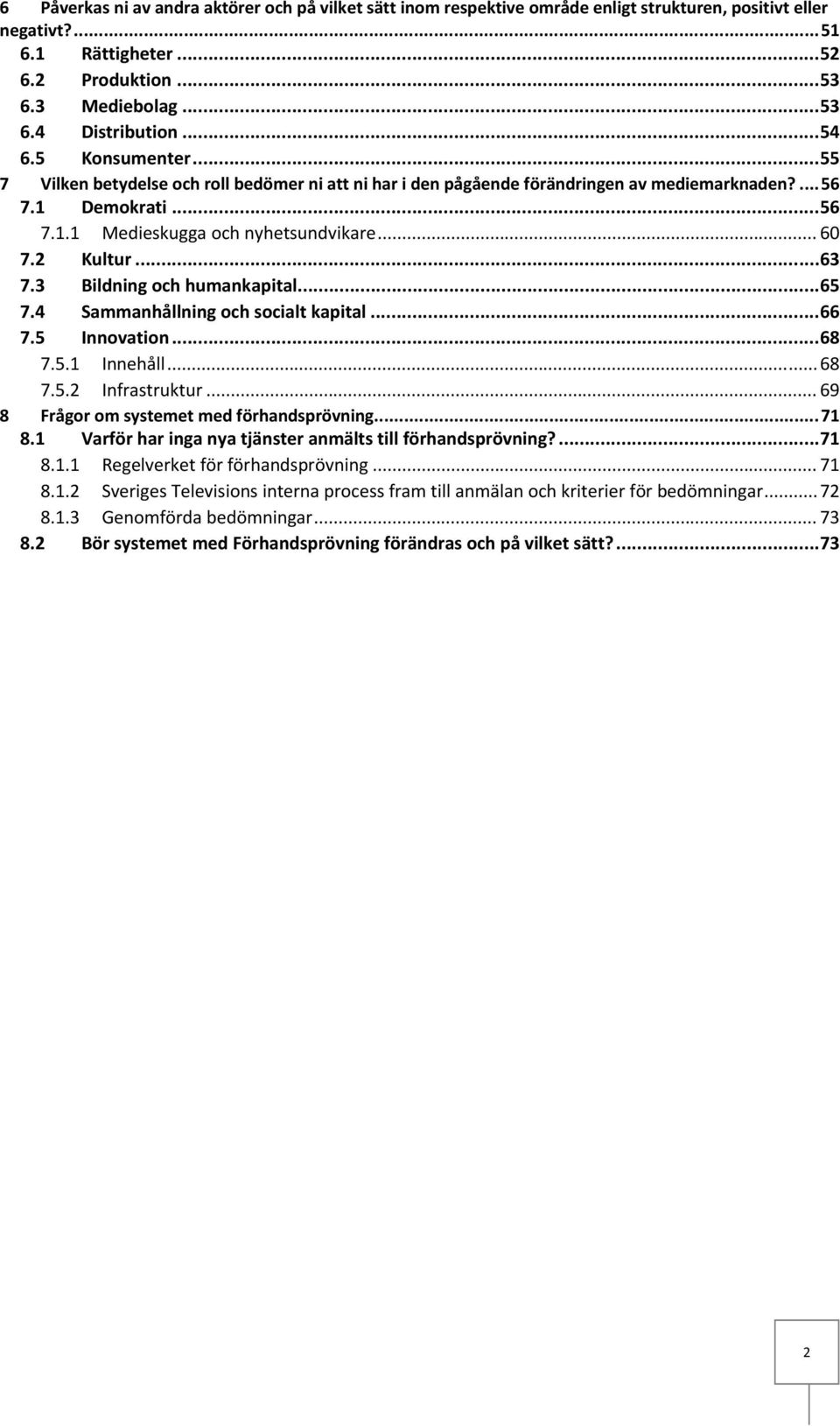 2 Kultur... 63 7.3 Bildning och humankapital... 65 7.4 Sammanhållning och socialt kapital... 66 7.5 Innovation... 68 7.5.1 Innehåll... 68 7.5.2 Infrastruktur.