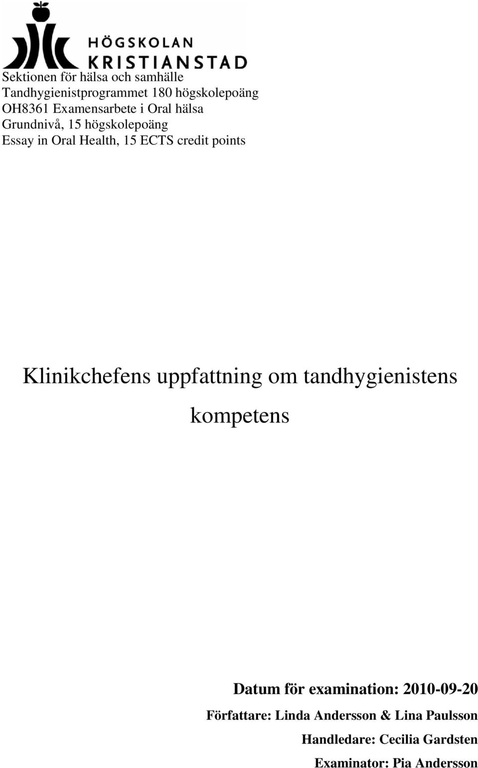 points Klinikchefens uppfattning om tandhygienistens kompetens Datum för examination: