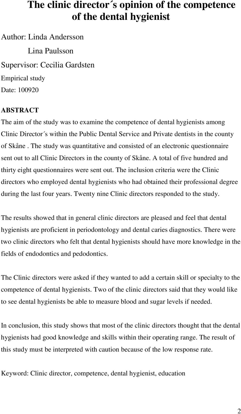 The study was quantitative and consisted of an electronic questionnaire sent out to all Clinic Directors in the county of Skåne. A total of five hundred and thirty eight questionnaires were sent out.