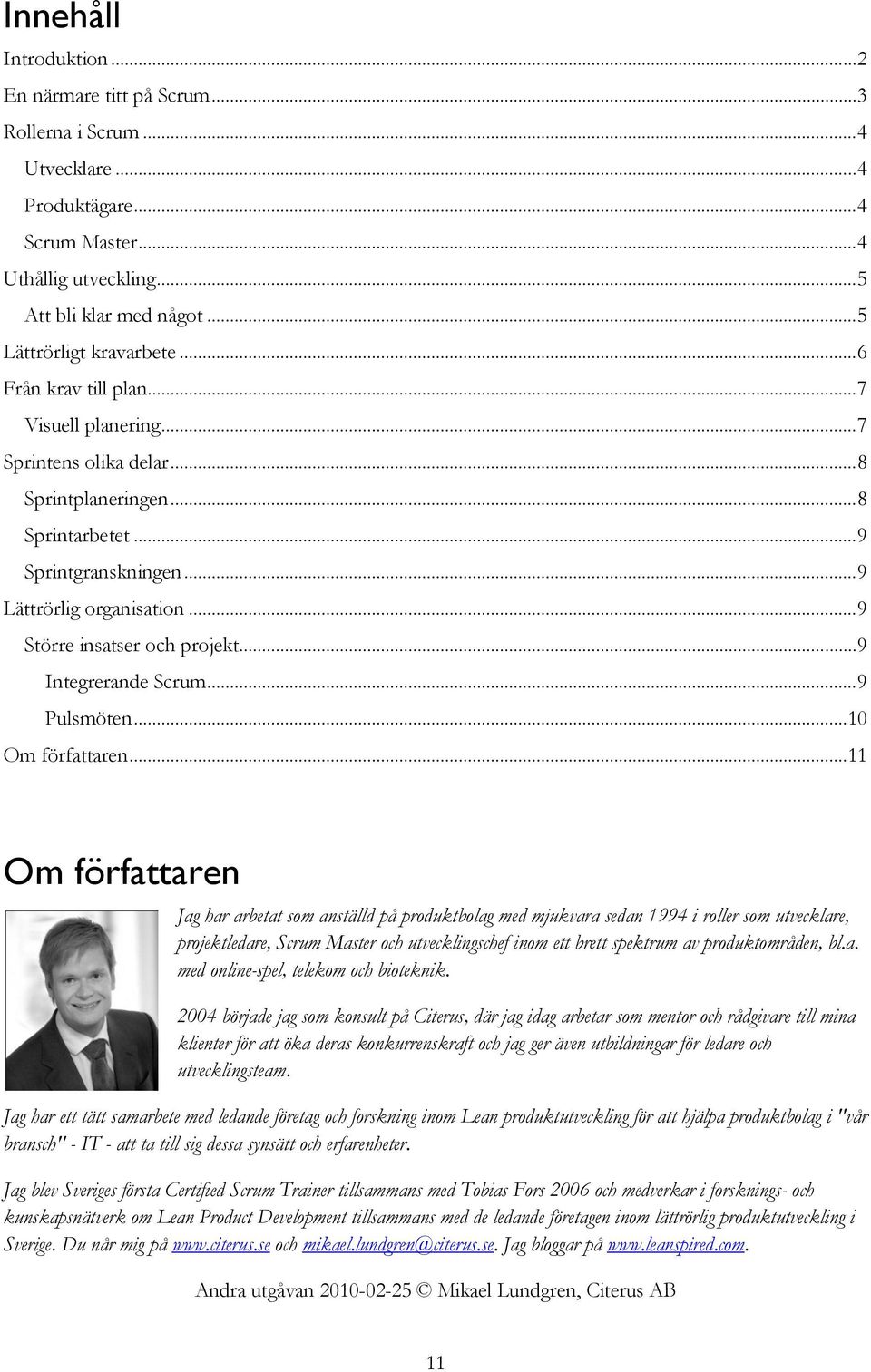 .. 9 Större insatser och projekt... 9 Integrerande Scrum... 9 Pulsmöten...10 Om författaren.