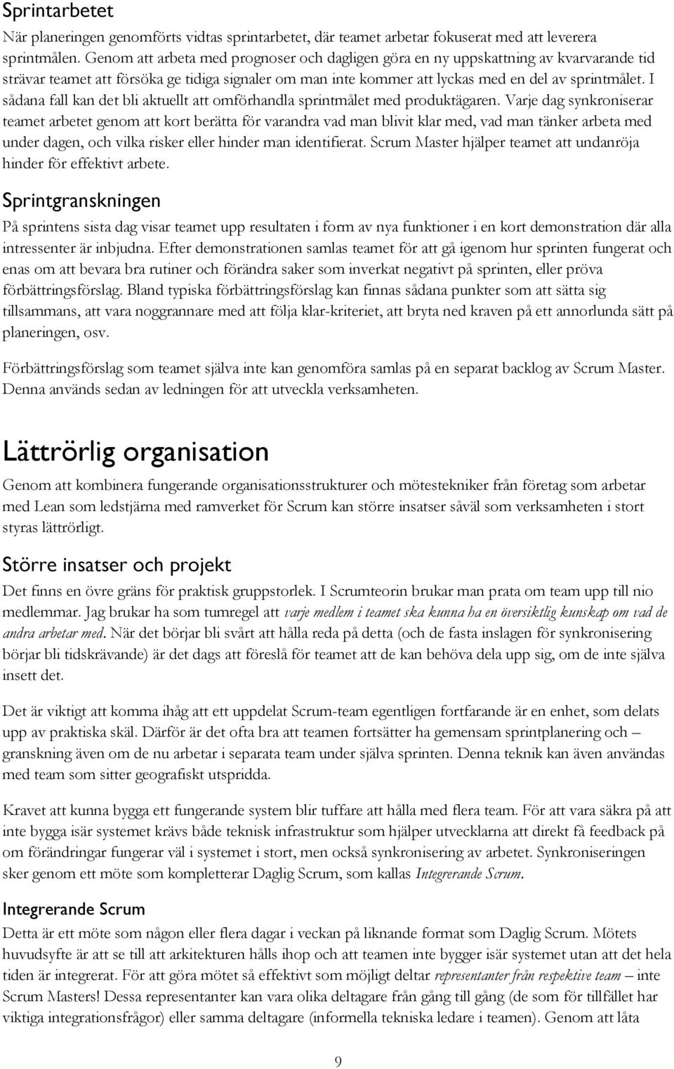 I sådana fall kan det bli aktuellt att omförhandla sprintmålet med produktägaren.