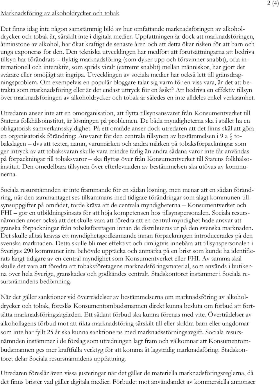 Den tekniska utvecklingen har medfört att förutsättningarna att bedriva tillsyn har förändrats flyktig marknadsföring (som dyker upp och försvinner snabbt), ofta internationell och interaktiv, som