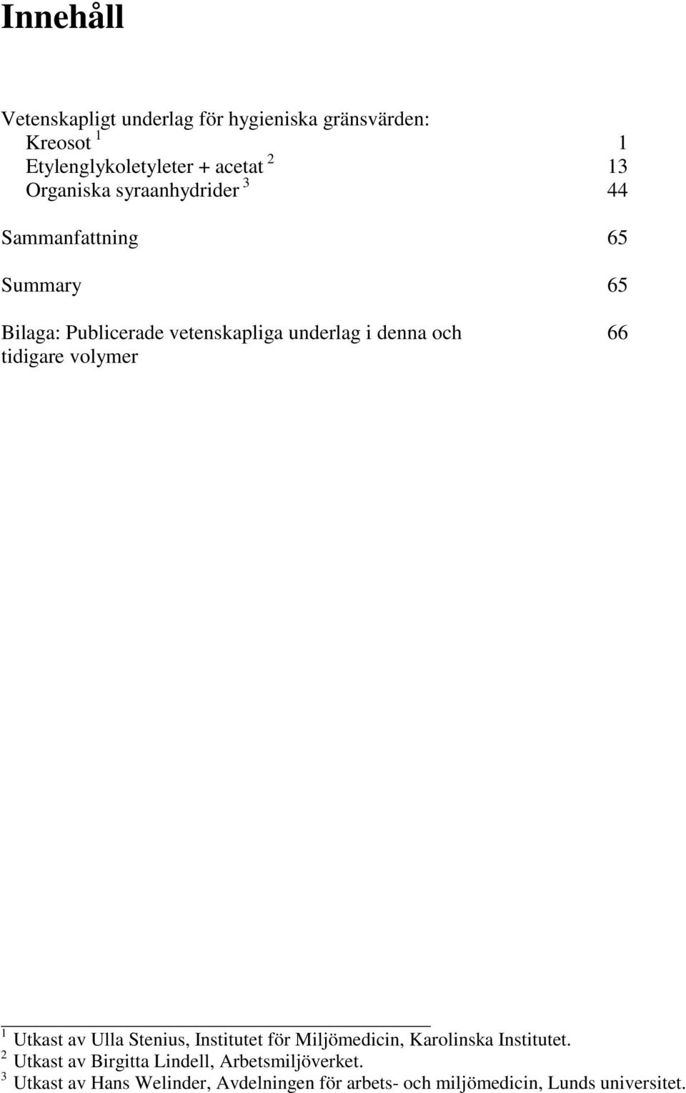 66 tidigare volymer 1 Utkast av Ulla Stenius, Institutet för Miljömedicin, Karolinska Institutet.