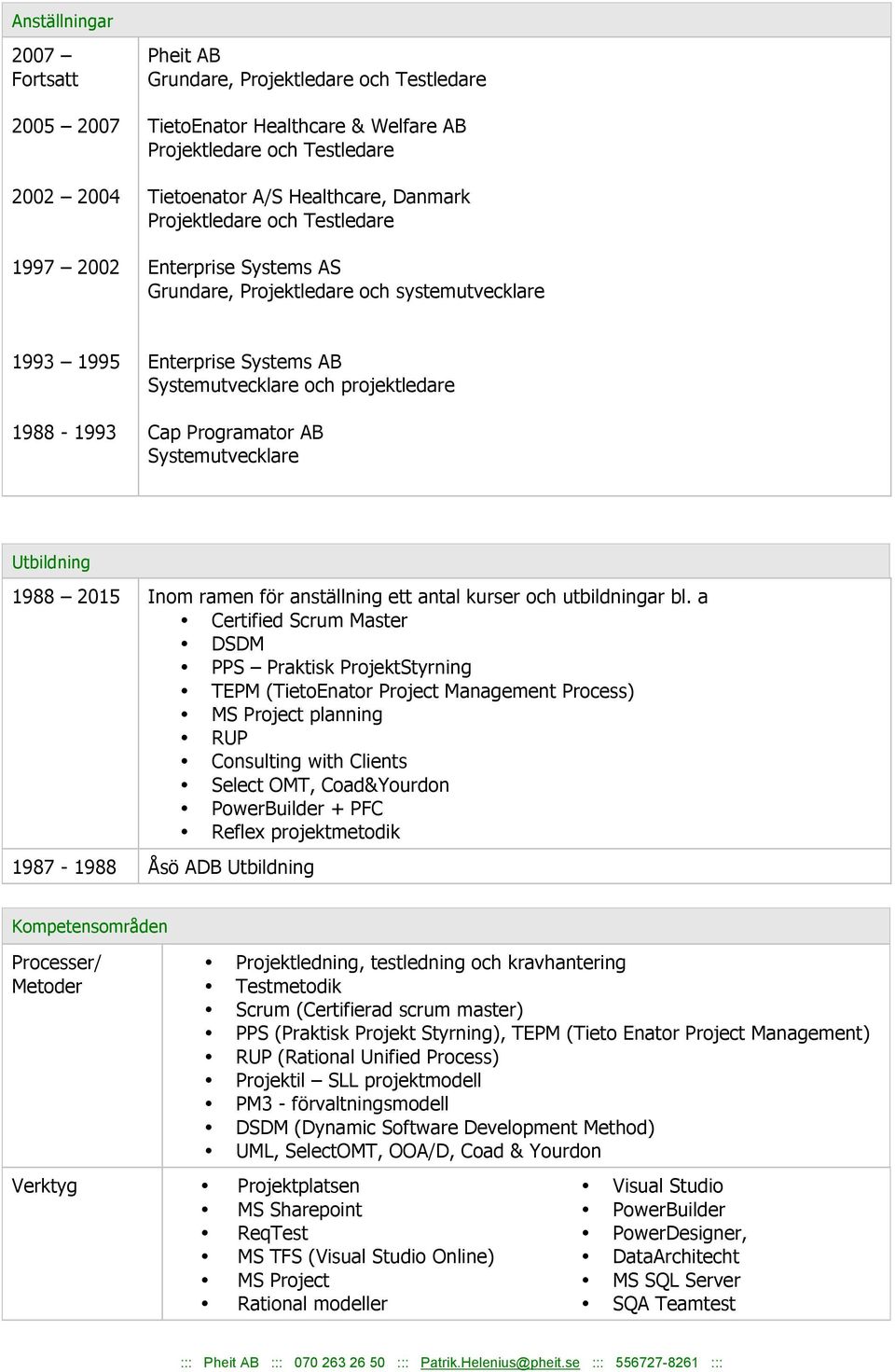 Systemutvecklare Utbildning 1988 2015 Inom ramen för anställning ett antal kurser och utbildningar bl.