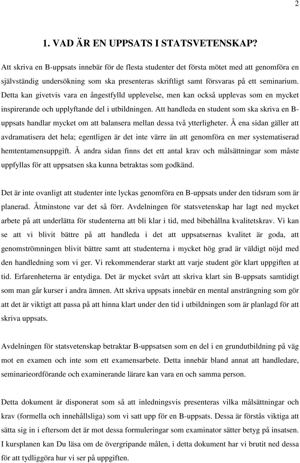 Detta kan givetvis vara en ångestfylld upplevelse, men kan också upplevas som en mycket inspirerande och upplyftande del i utbildningen.