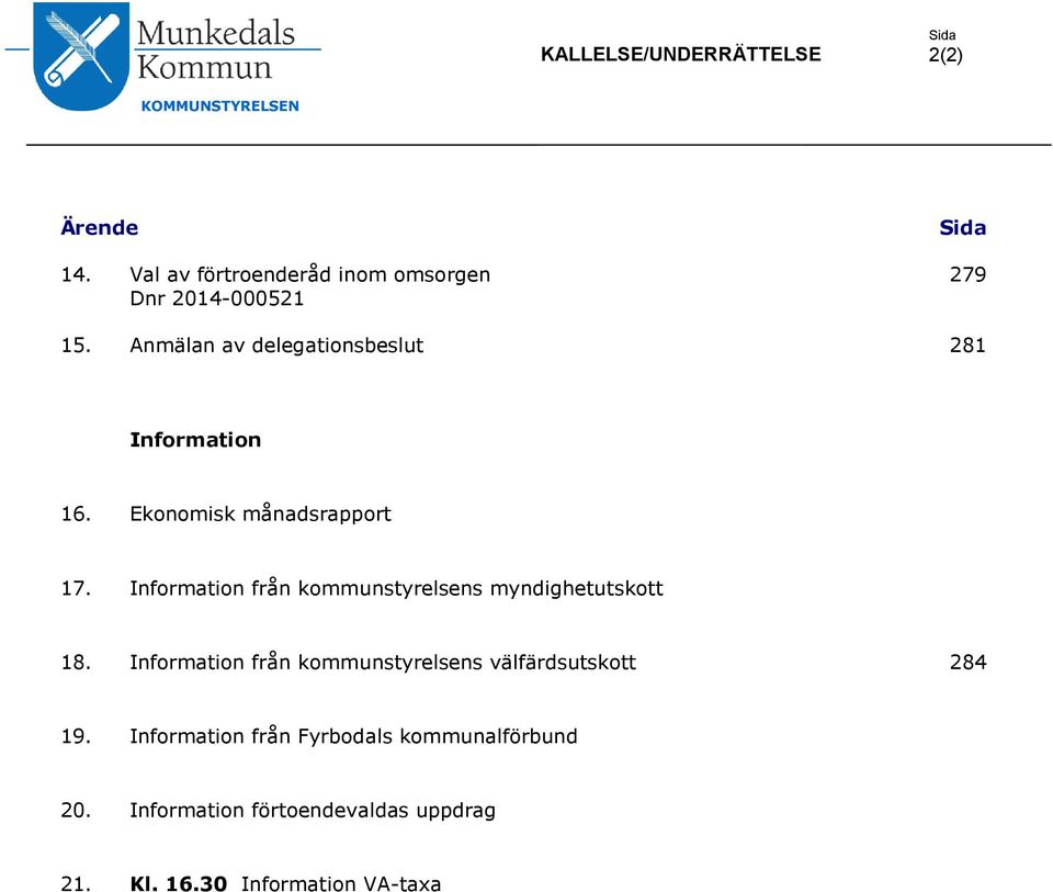 Anmälan av delegationsbeslut 281 Information 16. Ekonomisk månadsrapport 17.