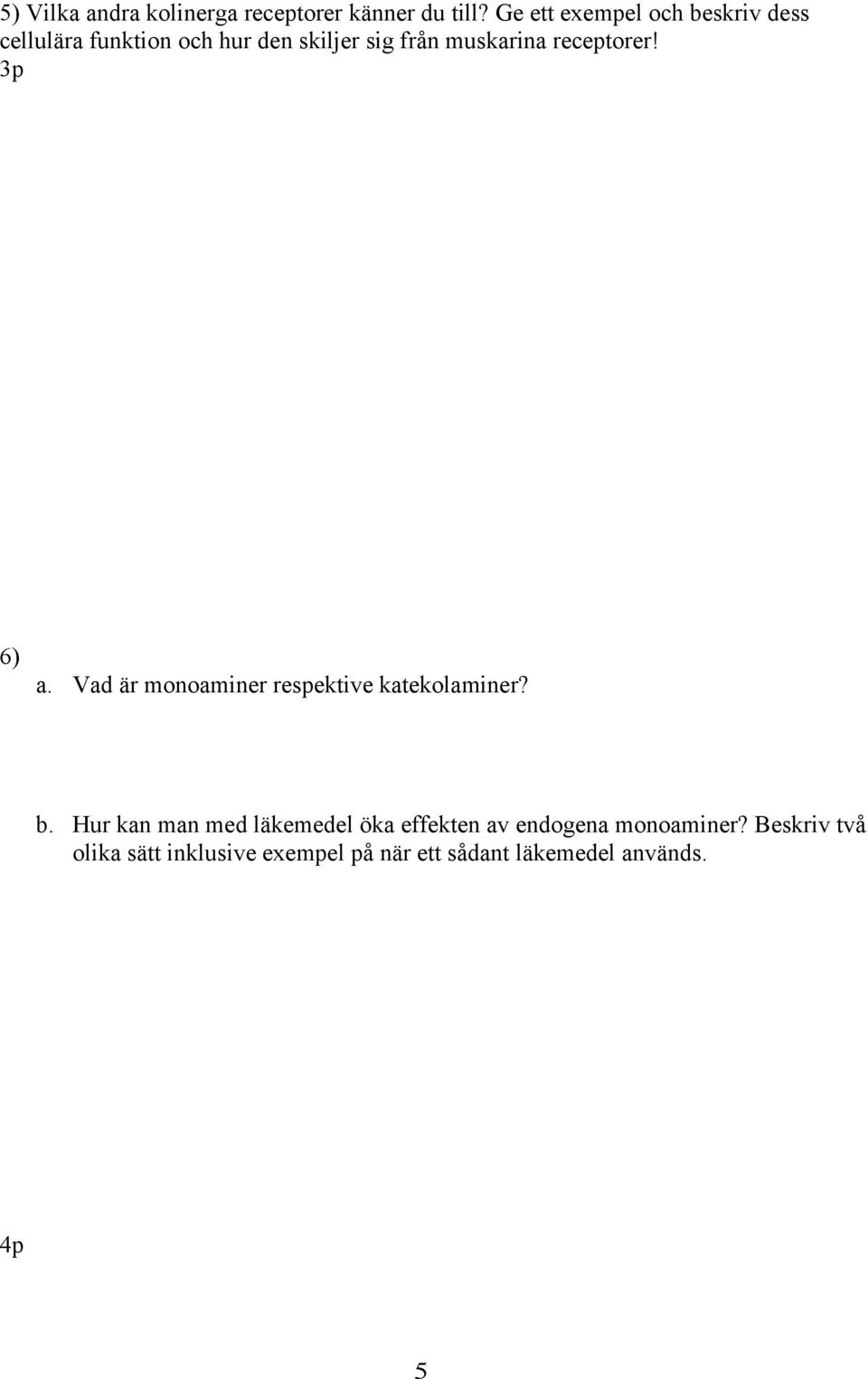 muskarina receptorer! 6) a. Vad är monoaminer respektive katekolaminer? b.