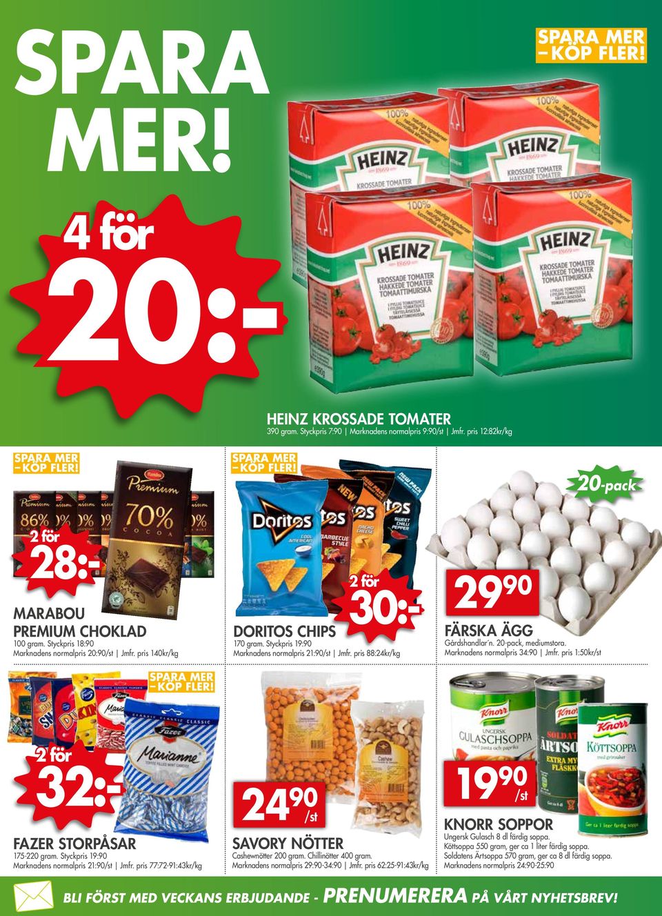 0-pack, mediumstora. Marknadens normalpris 34:90 Jmfr. pris 1:50kr/st 3:- FAZER STORPÅSAR 175-0 gram. Styckpris 19:90 Marknadens normalpris 1:90/st Jmfr.