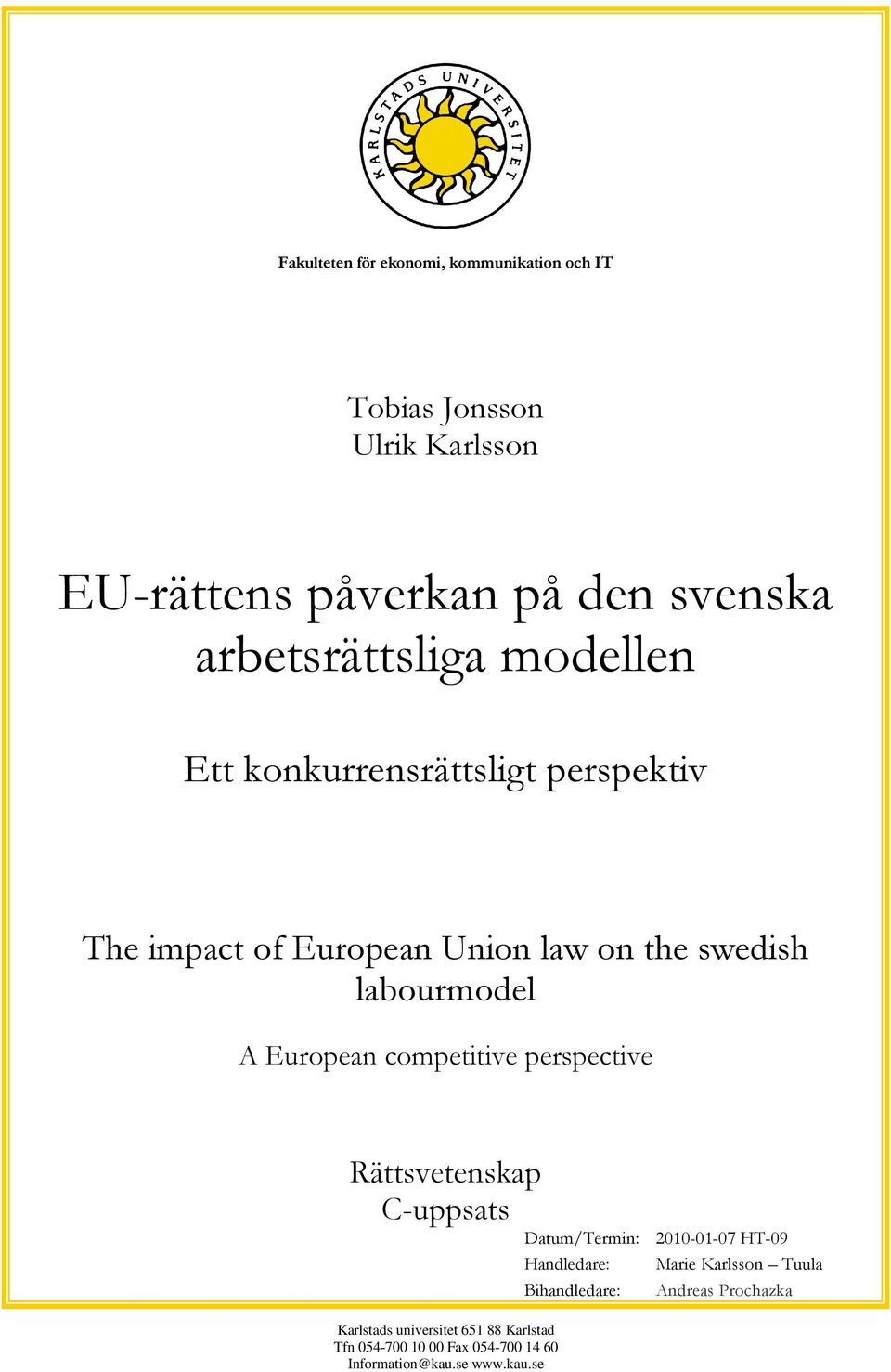 European competitive perspective Rättsvetenskap C-uppsats Datum/Termin: 2010-01-07 HT-09 Handledare: Marie Karlsson Tuula