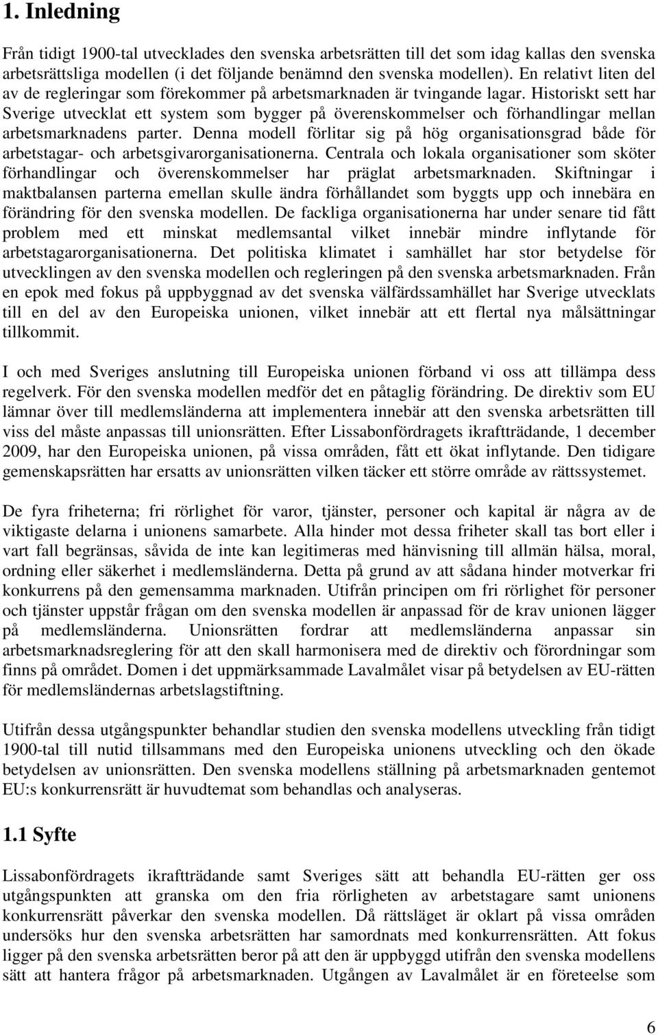 Historiskt sett har Sverige utvecklat ett system som bygger på överenskommelser och förhandlingar mellan arbetsmarknadens parter.