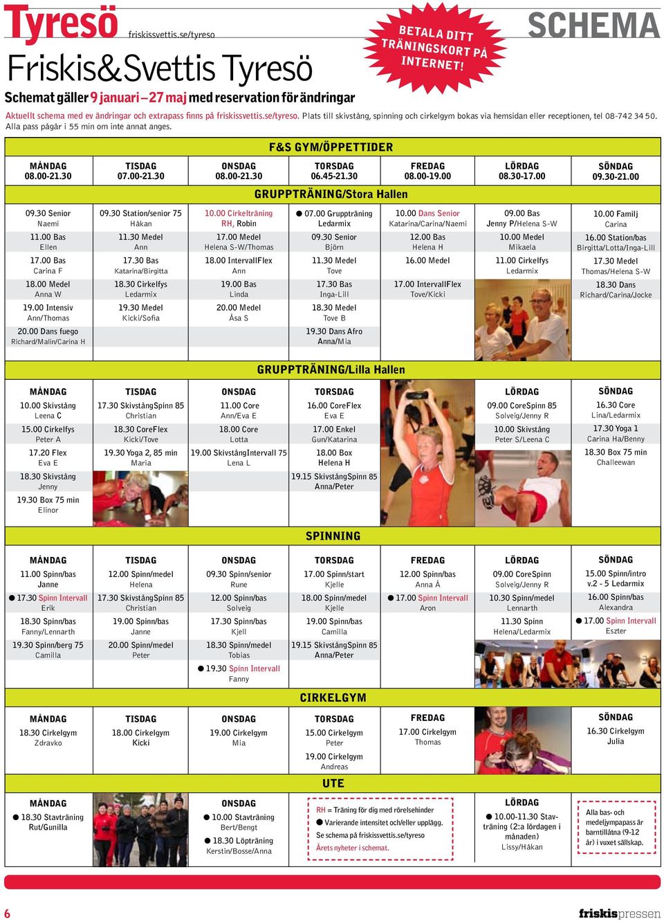 F&S GYM/Öppettider betala ditt träningskort på internet! måndag 08.00-21.30 tisdag 07.00-21.30 onsdag 08.00-21.30 torsdag 06.45-21.30 fredag 08.00-19.00 lördag 08.30-17.00 söndag 09.30-21.