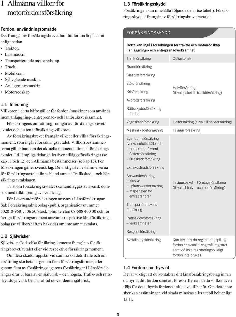 1 Inledning Villkoren i detta häfte gäller för fordon /maskiner som används inom anläggning-, entreprenad- och lantbruksverksamhet.