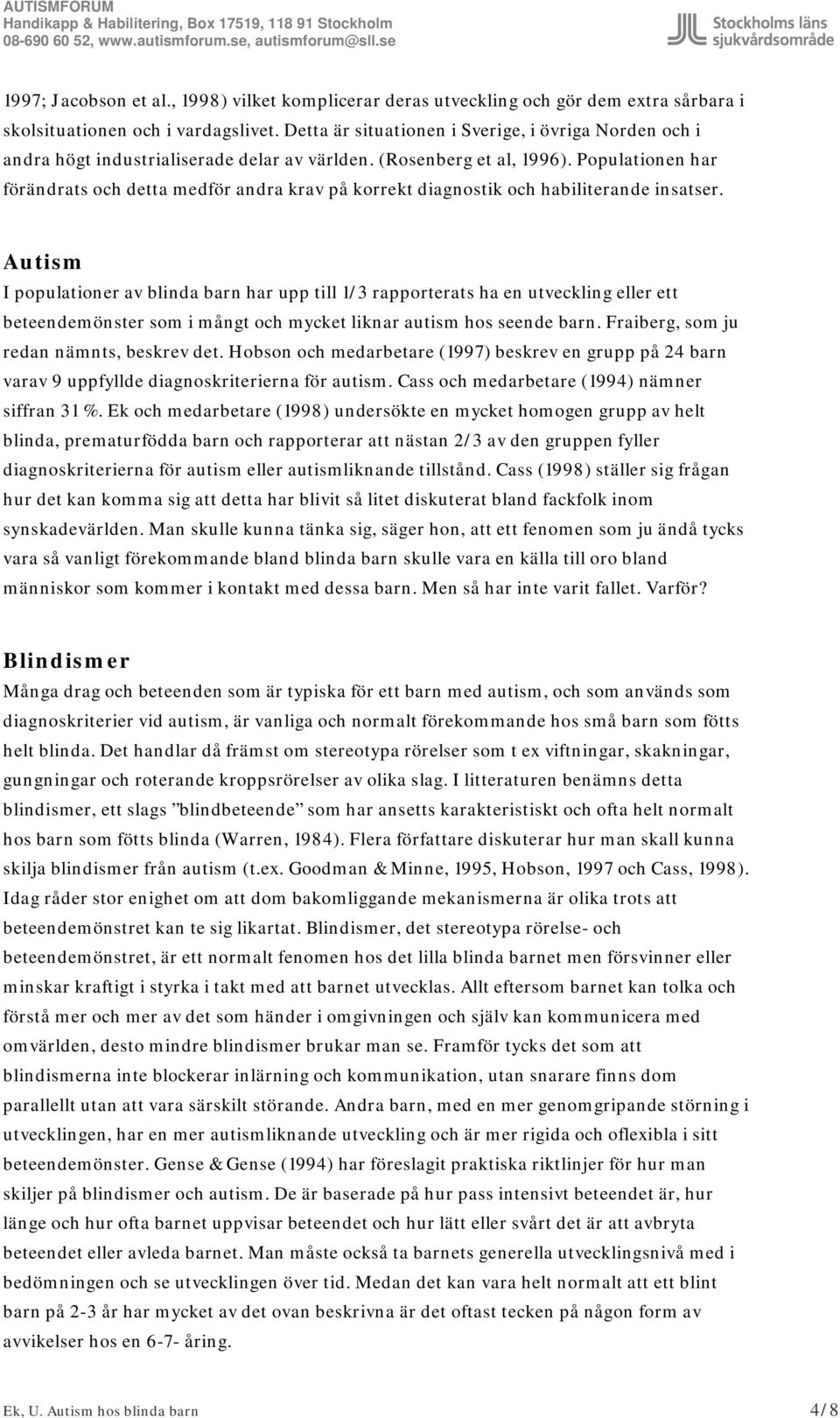 Populationen har förändrats och detta medför andra krav på korrekt diagnostik och habiliterande insatser.