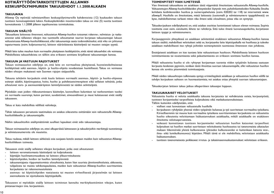 Keskusyksiköide moottoreide takuu o viisi (5) vuotta tuottee luovutuksesta 1.1.2008 jälkee tapahtueissa toimituksissa.