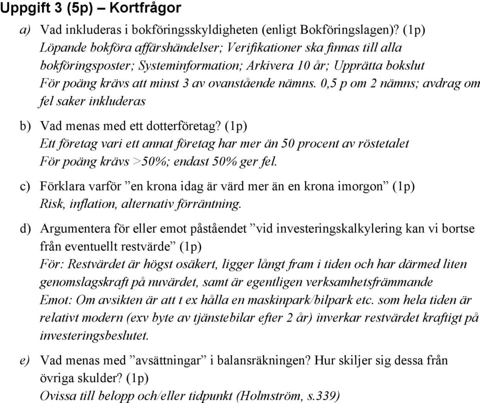 0,5 p om 2 nämns; avdrag om fel saker inkluderas b) Vad menas med ett dotterföretag?