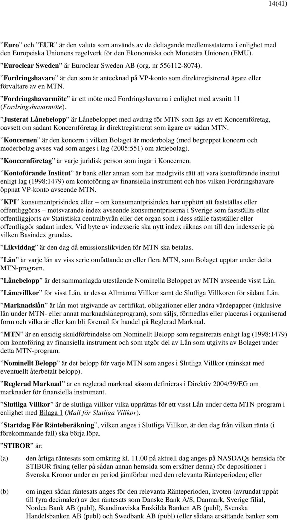 Fordringshavarmöte är ett möte med Fordringshavarna i enlighet med avsnitt 11 (Fordringshavarmöte).