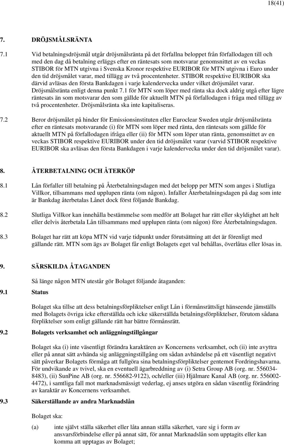 för MTN utgivna i Svenska Kronor respektive EURIBOR för MTN utgivna i Euro under den tid dröjsmålet varar, med tillägg av två procentenheter.