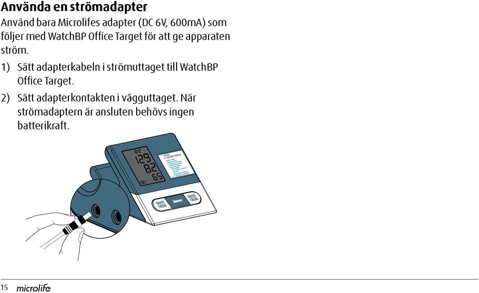 1) Sätt adapterkabeln i strömuttaget till WatchBP Office Target.